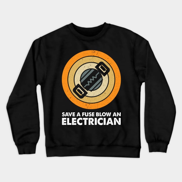 Vintage Save A Fuse Blow An Electrician Crewneck Sweatshirt by LawrenceBradyArt